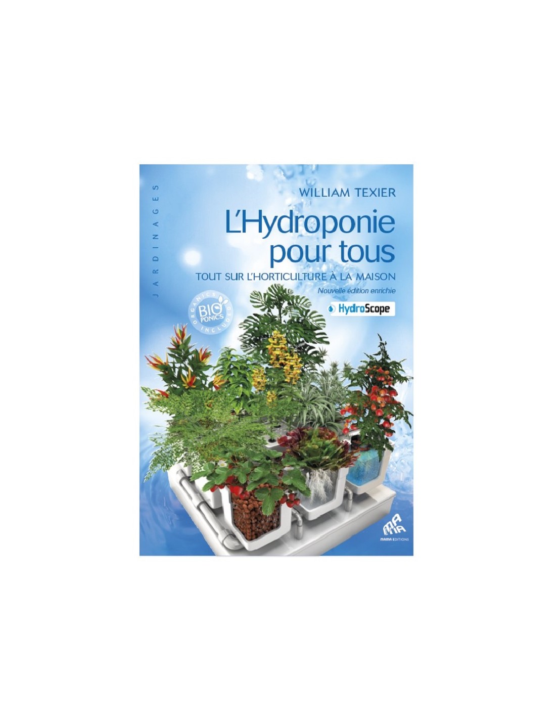 L'hydroponie pour tous: Tout sur l'horticulture à la maison